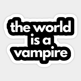 the world is a vampire Sticker